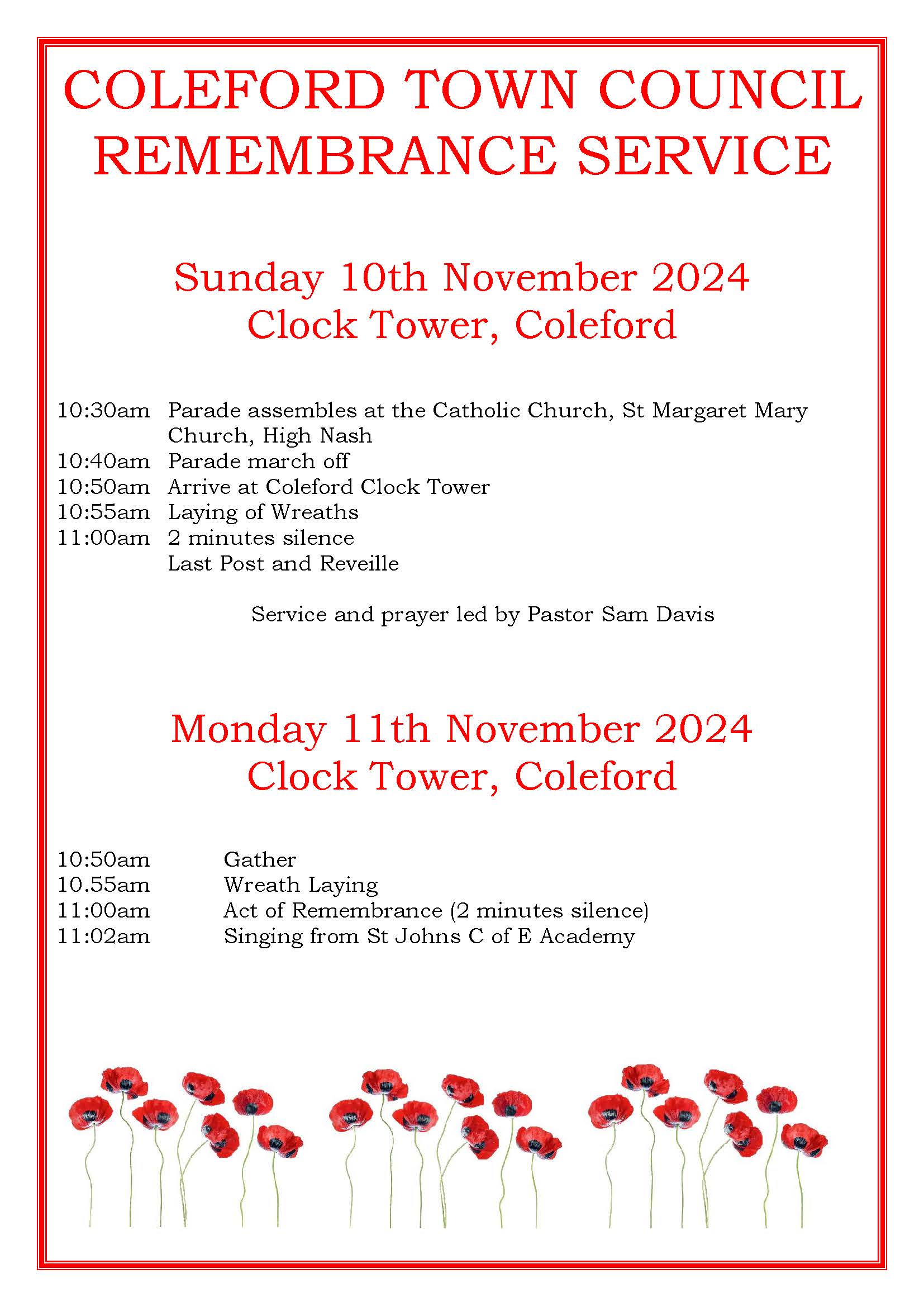 Remembrance Service schedule. Sunday 10th Nov: Parade from 10:30am St Margaret Mary Church, High Nash. Gather at Coleford Clock Tower from 10:50am. Monday 11th Nov: Gather at Coleford Clock Tower from 10:50am.